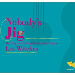 Les Witches - Nobody's Jig-Mr. Playford's English Dancing Master  CD